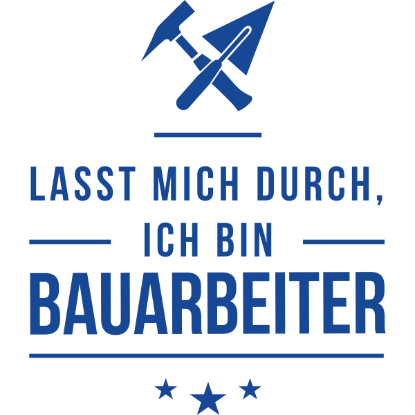 Lasst mich durch ich bin Bauarbeiter