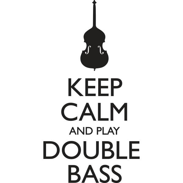 Keep Calm And Play Double Bass