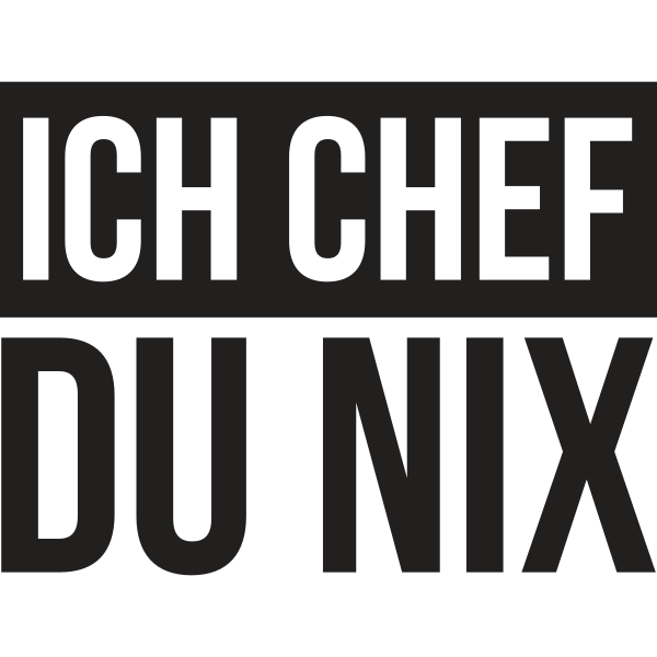 Ich Chef du nix