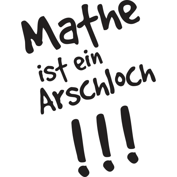 Mathe ist ein Arschloch