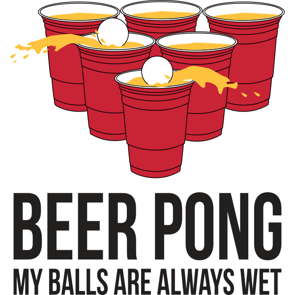 Beer Pong My Balls Are Always Wet