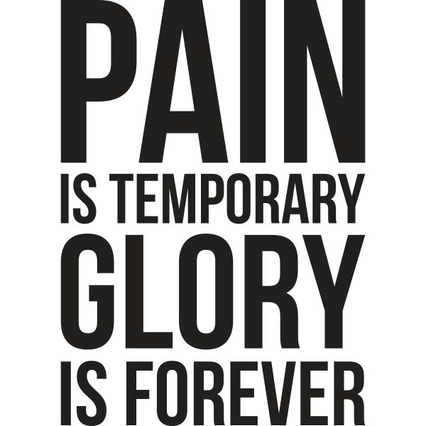 Pain Is Temporary Glory Forever