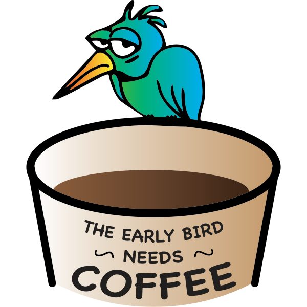 The Early Bird Needs Coffee