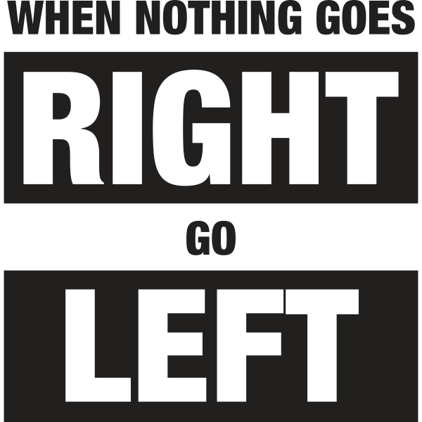 When Nothing Goes Right Go Left