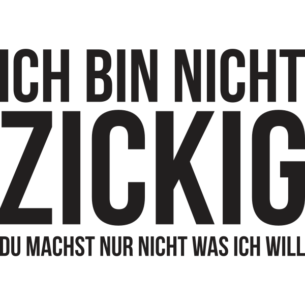 Ich bin nicht zickig