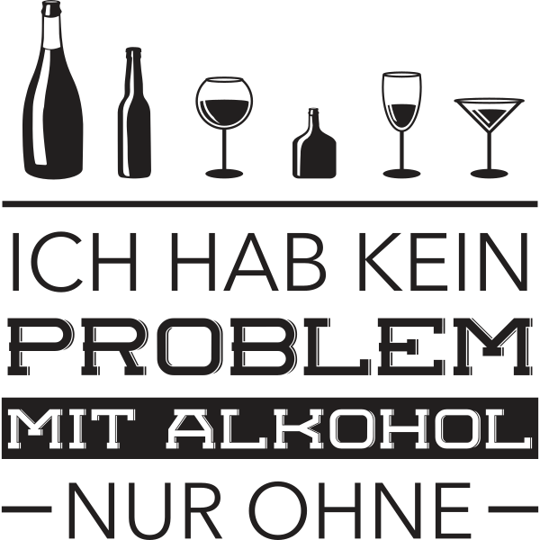 Ich hab kein Problem mit Alkohol