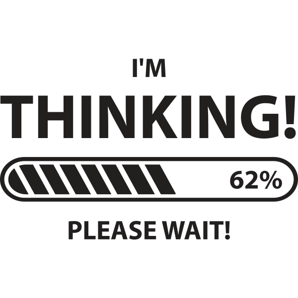 I'm Thinking Please Wait