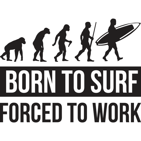 Born To Surf Forced To Work