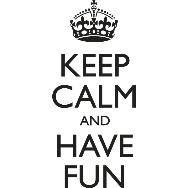 Keep Calm And Have Fun