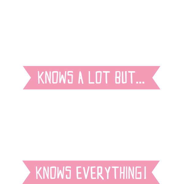 Mummy Knows A Lot But Grandma Knows Everything