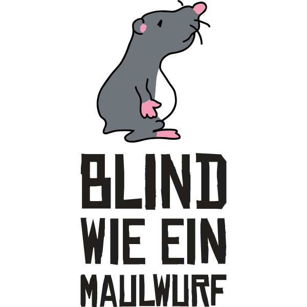 Blind wie ein Maulwurf