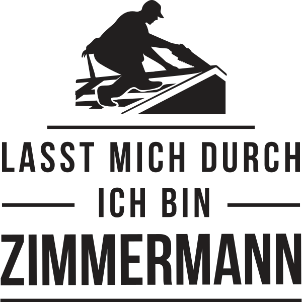 Lasst mich durch ich bin Zimmermann