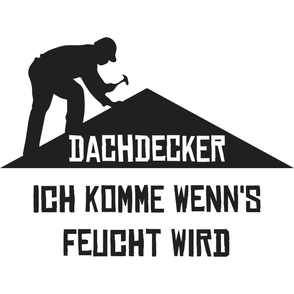 Dachdecker Ich komme wenn´s feucht wird