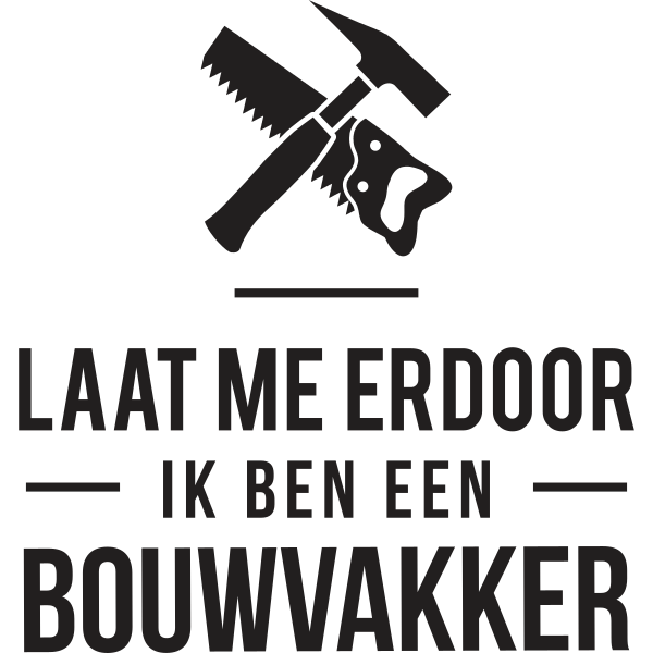 Laat me erdoor ik ben een Bouwvakker