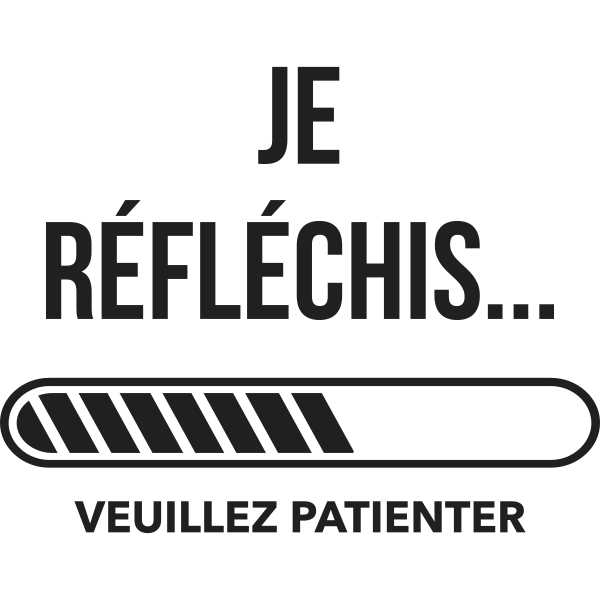 Je réfléchis veuillez patienter