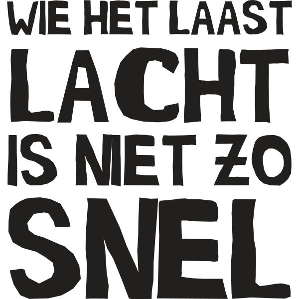 Wie Het Laast Lacht Is Met Zo Snel