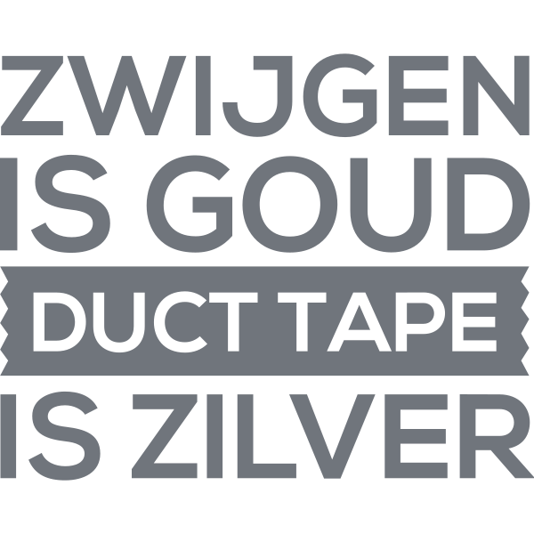 Zwijgen is goud duct tape is zilver