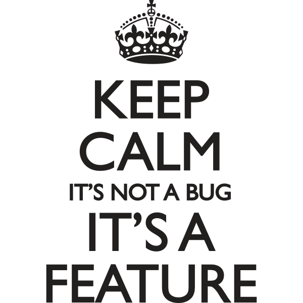 Keep Calm It's Not A Bug It's A Feature