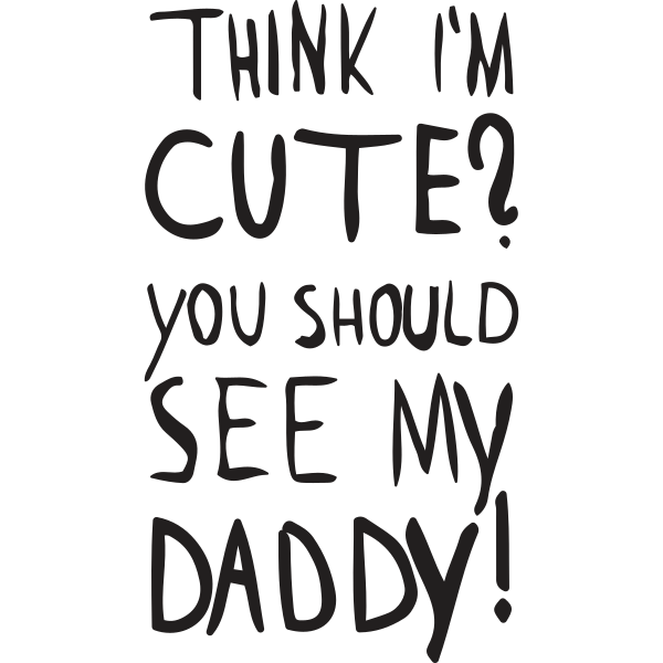 Cute You Should See My Daddy