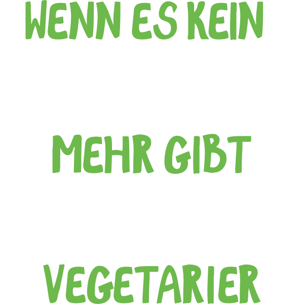 Wenn es kein Fleisch mehr gibt Esse ich Vegetarier