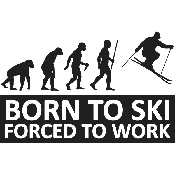 Born To Ski Forced To Work