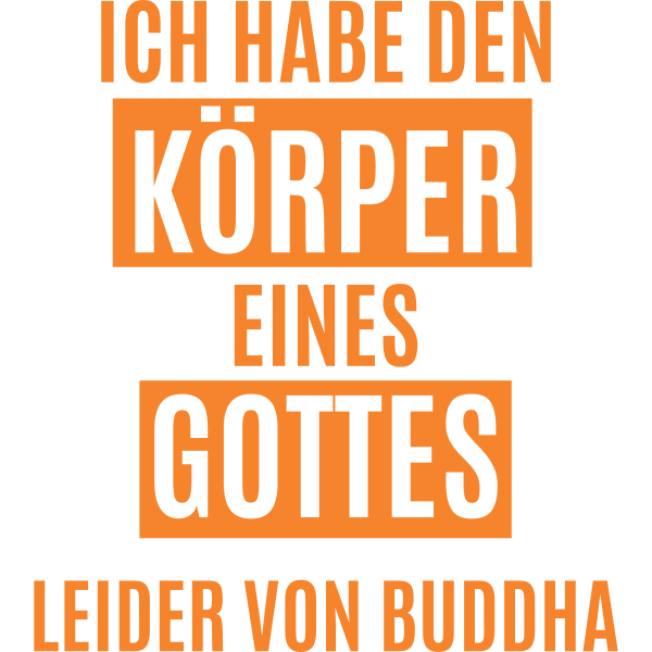 Ich habe den Körper eines Gottes leider von Buddha