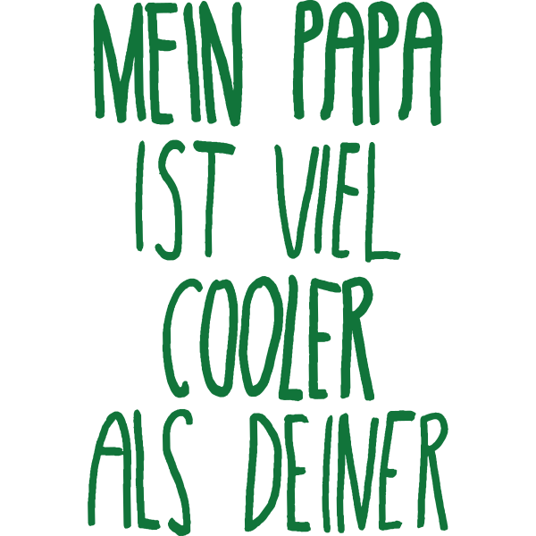 Mein papa ist viel cooler als deiner