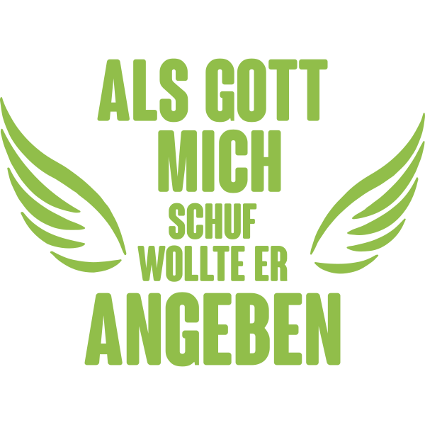 Als Gott mich schuf wollte er angeben Flügel