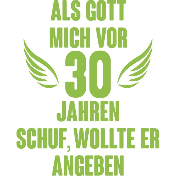 Als Gott mich vor 30 Jahren schuf