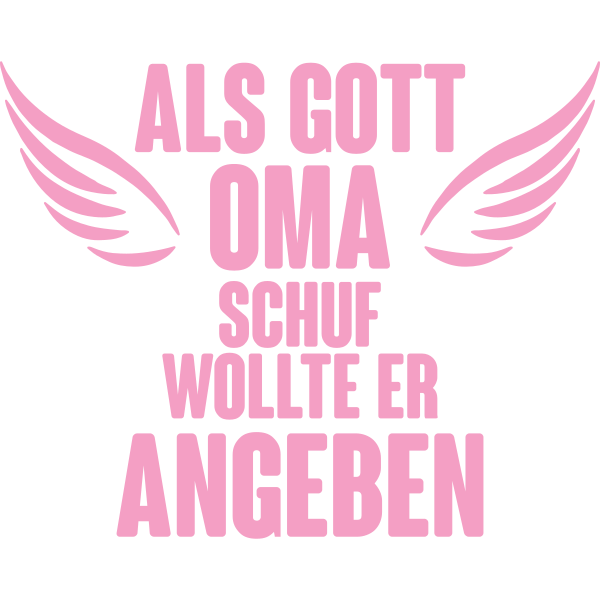 Als Gott Oma schuf wollte er angeben