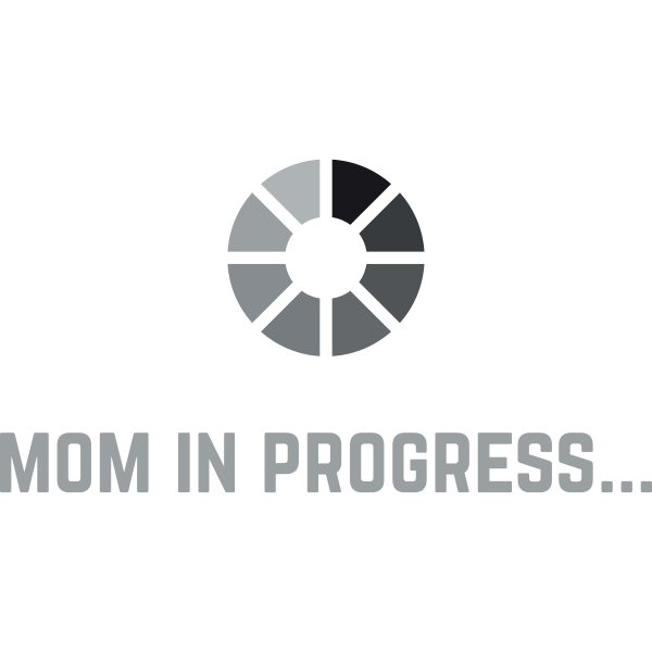 Mom In Progress