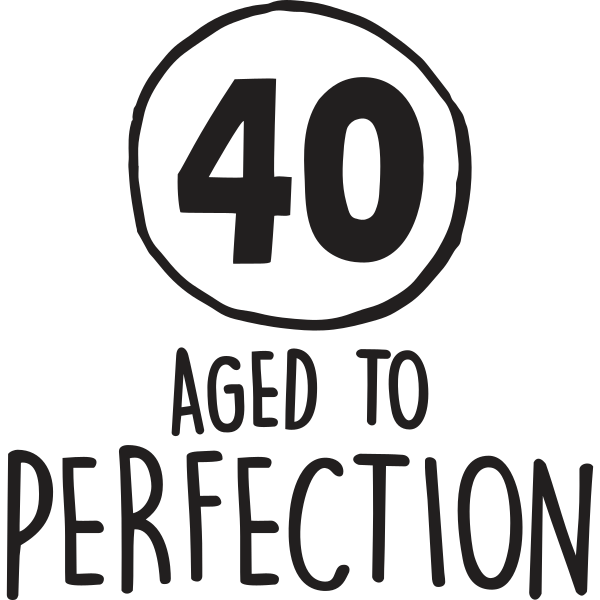 40 Aged to perfection