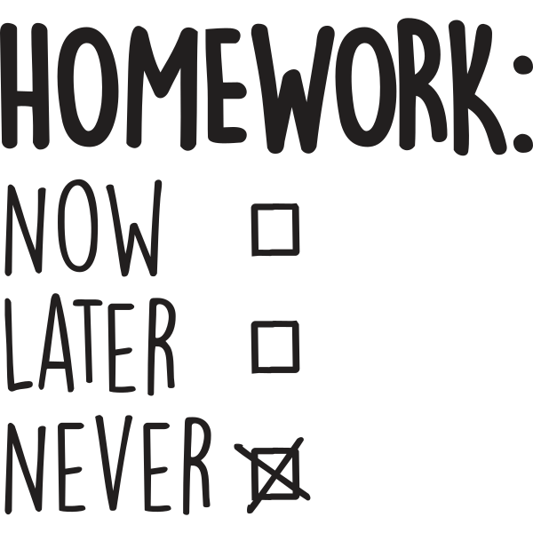 Homework: Never