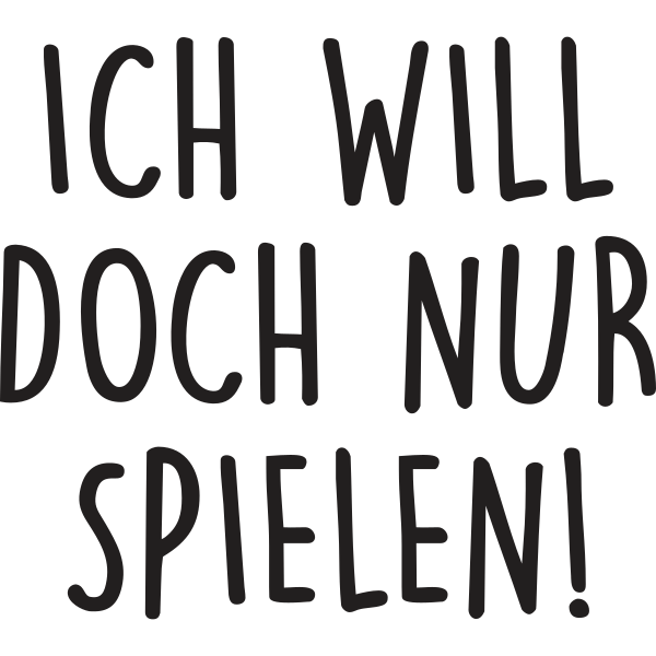 Ich will doch nur spielen!