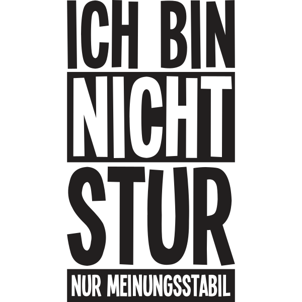 Ich bin nicht stur nur meinungsstabil