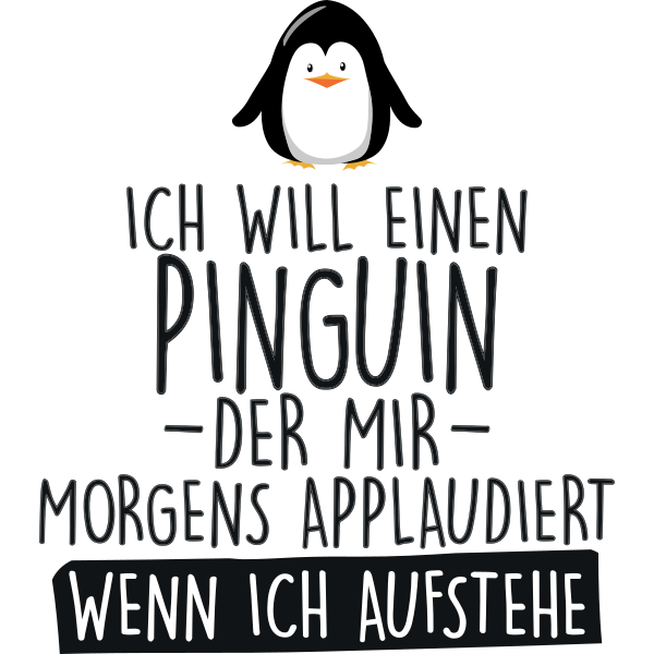 Ich will einen Pinguin der mir morgens applaudiert