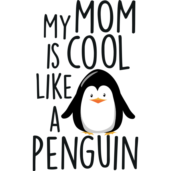 My Mom Is Cool Like A Penguin