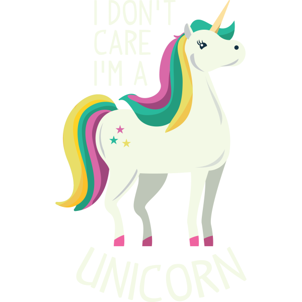 I don't care I'm a unicorn