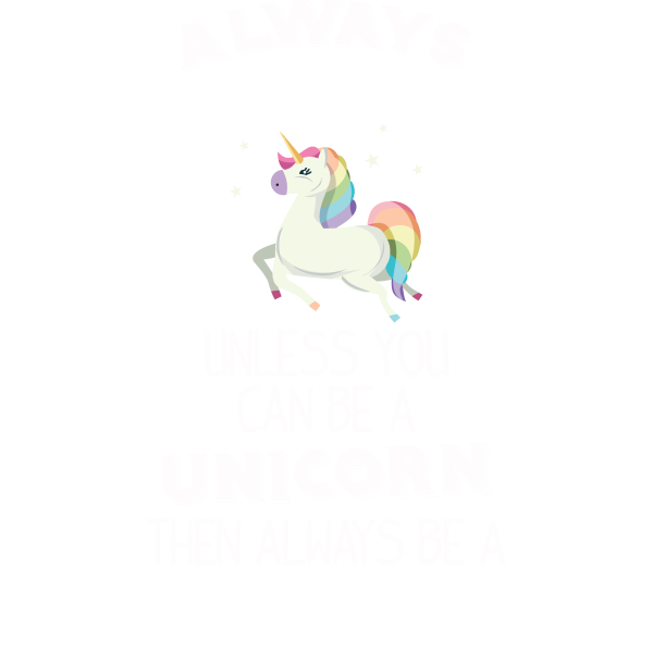 Always Be A Unicorn