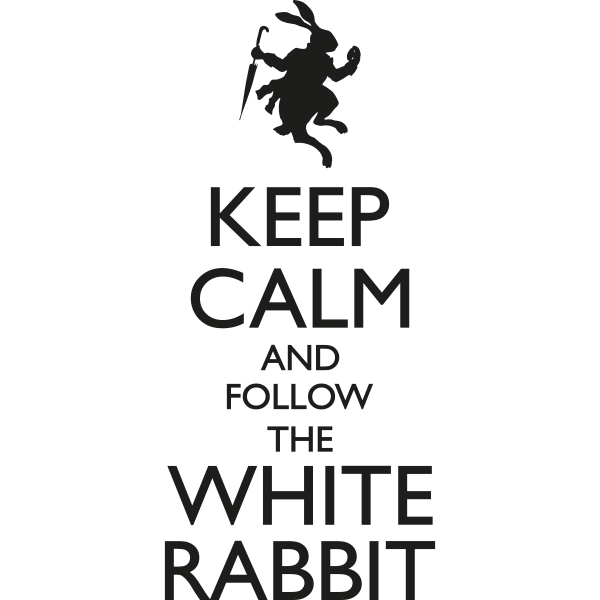 Keep Calm And Follow The White Rabbit