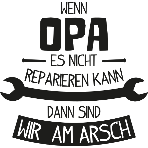 Wenn Opa es nicht reparieren kann dann sind wir am Arsch