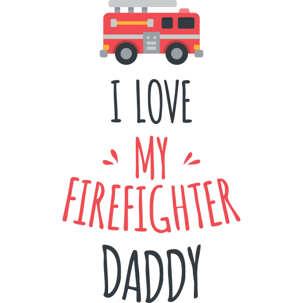 I Love My Firefighter Daddy