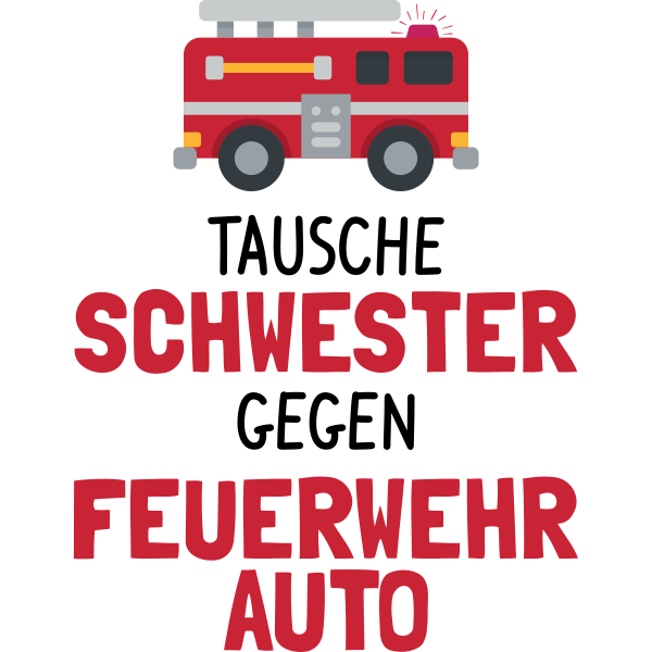 Tausche Schwester gegen Feuerwehrauto