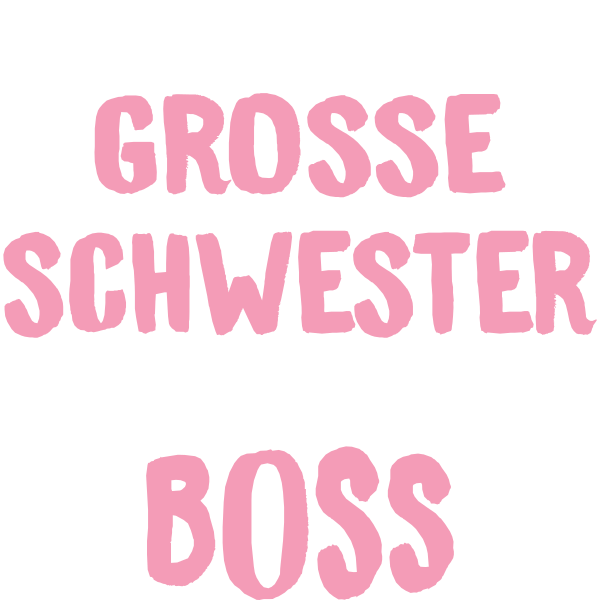 Ich bin die grosse Schwester BOSS