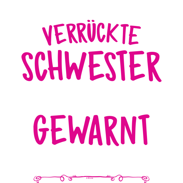 Ich bin die verrückte Schwester