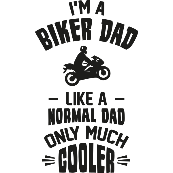 I´m A Biker Dad Like A Normal Dad Only