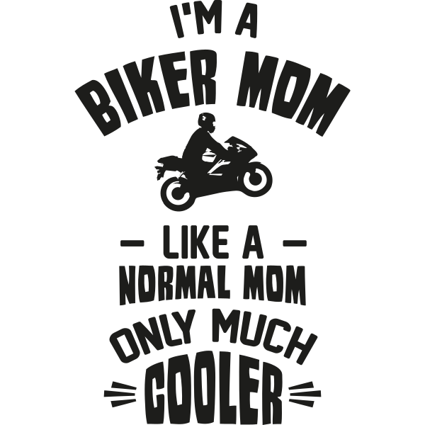 I´m A Biker Mom Like A Normal Mom Only Much Cooler