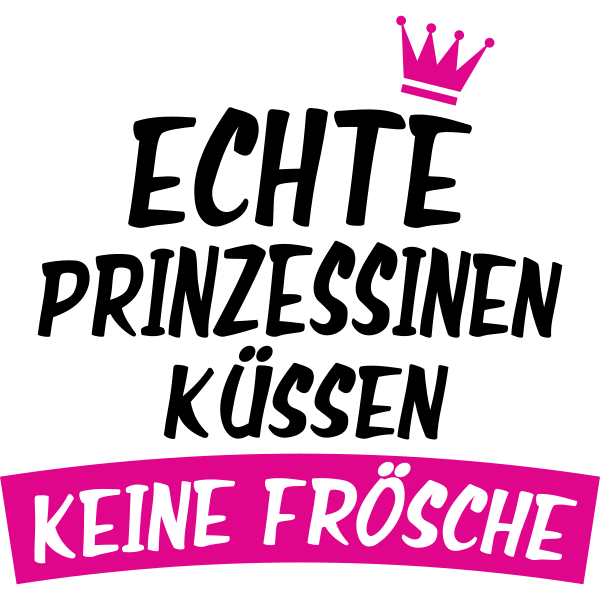 Echte Prinzessinen küssen keine Frösche