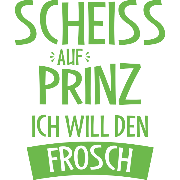 Scheiss auf Prinz ich will den Frosch