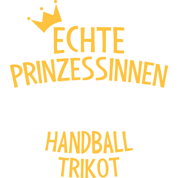 Echte Prinzessinnen kommen nicht im Kleid sondern im Handball T